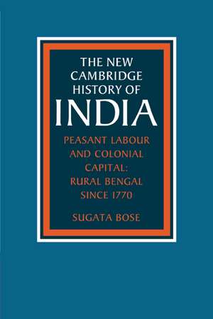 Peasant Labour and Colonial Capital: Rural Bengal since 1770 de Sugata Bose