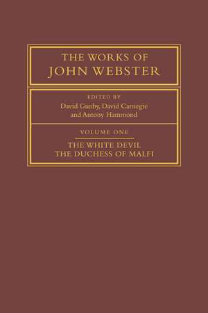 The Works of John Webster: Volume 1, The White Devil; The Duchess of Malfi: An Old-Spelling Critical Edition de John Webster