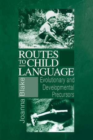 Routes to Child Language: Evolutionary and Developmental Precursors de Joanna Blake