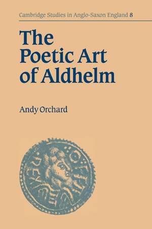 The Poetic Art of Aldhelm de Andy Orchard