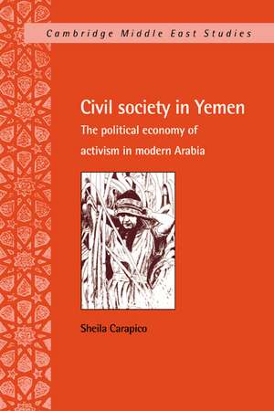 Civil Society in Yemen: The Political Economy of Activism in Modern Arabia de Sheila Carapico