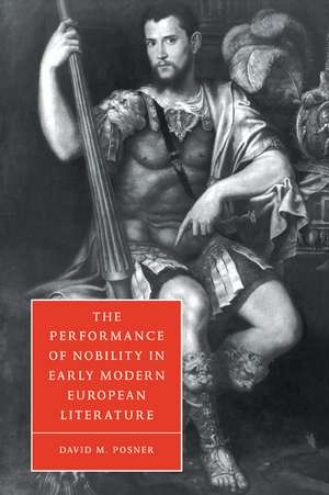 The Performance of Nobility in Early Modern European Literature de David M. Posner