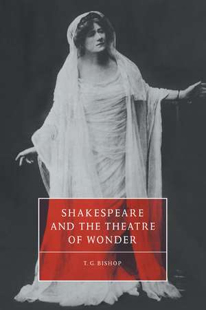 Shakespeare and the Theatre of Wonder de T. G. Bishop