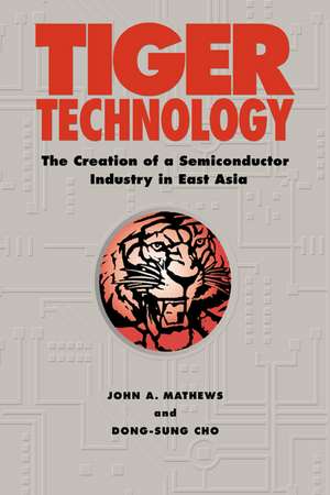 Tiger Technology: The Creation of a Semiconductor Industry in East Asia de John A. Mathews