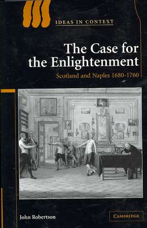 The Case for The Enlightenment: Scotland and Naples 1680–1760 de John Robertson