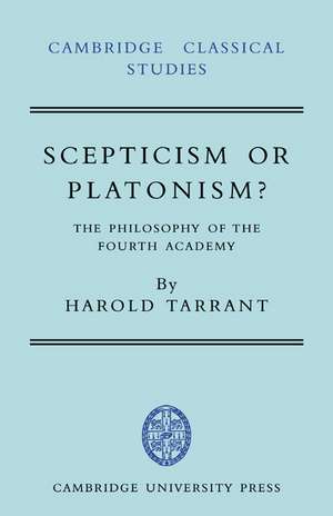 Scepticism or Platonism?: The Philosophy of the Fourth Academy de Harold Tarrant