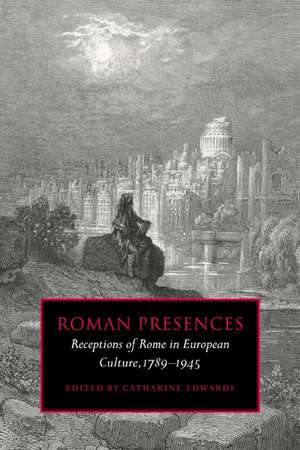 Roman Presences: Receptions of Rome in European Culture, 1789–1945 de Catharine Edwards