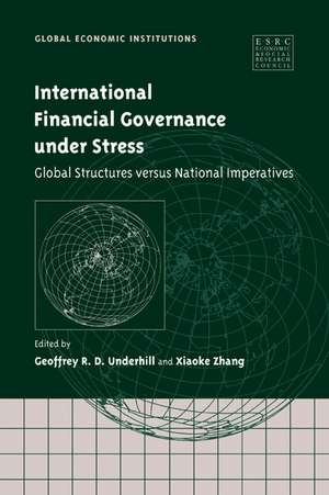 International Financial Governance under Stress: Global Structures versus National Imperatives de Geoffrey R. D. Underhill