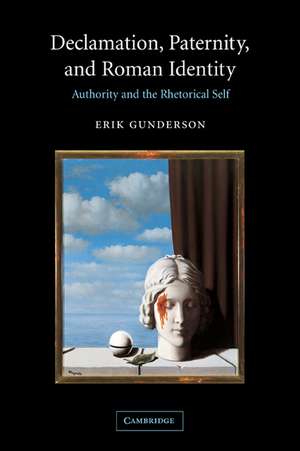 Declamation, Paternity, and Roman Identity: Authority and the Rhetorical Self de Erik Gunderson