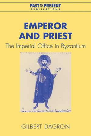 Emperor and Priest: The Imperial Office in Byzantium de Gilbert Dagron