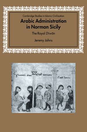 Arabic Administration in Norman Sicily: The Royal Diwan de Jeremy Johns