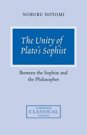 The Unity of Plato's Sophist: Between the Sophist and the Philosopher de Noburu Notomi