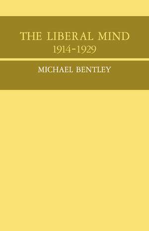 The Liberal Mind 1914-29 de Michael Bentley