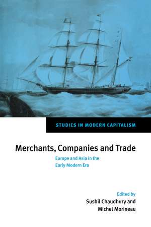 Merchants, Companies and Trade: Europe and Asia in the Early Modern Era de Sushil Chaudhury