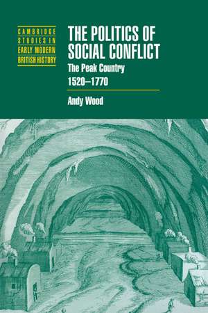 The Politics of Social Conflict: The Peak Country, 1520–1770 de Andy Wood