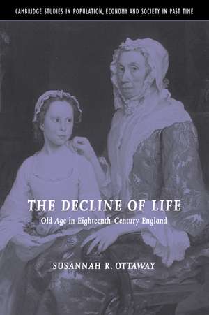 The Decline of Life: Old Age in Eighteenth-Century England de Susannah R. Ottaway