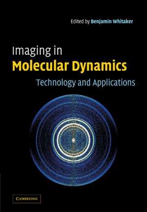 Imaging in Molecular Dynamics: Technology and Applications de Benjamin J. Whitaker