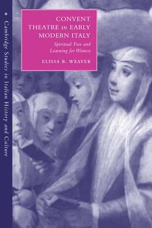 Convent Theatre in Early Modern Italy: Spiritual Fun and Learning for Women de Elissa B. Weaver