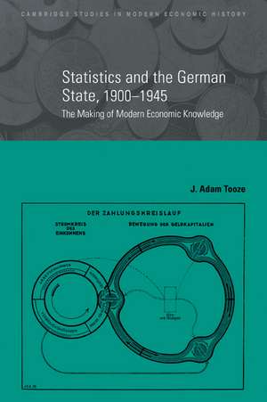 Statistics and the German State, 1900–1945: The Making of Modern Economic Knowledge de J. Adam Tooze