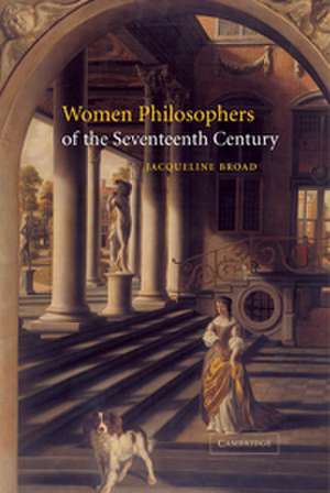 Women Philosophers of the Seventeenth Century de Jacqueline Broad