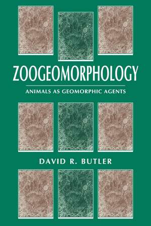 Zoogeomorphology: Animals as Geomorphic Agents de David R. Butler