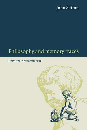 Philosophy and Memory Traces: Descartes to Connectionism de John Sutton