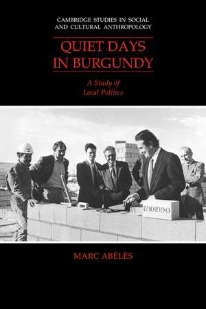 Quiet Days in Burgundy: A Study of Local Politics de Marc Abélès