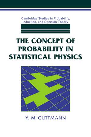 The Concept of Probability in Statistical Physics de Y. M. Guttmann