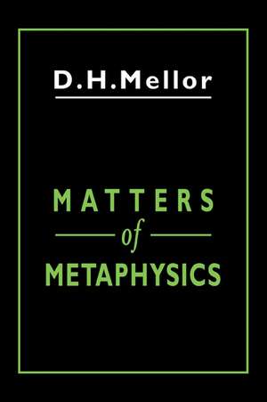 Matters of Metaphysics de D. H. Mellor