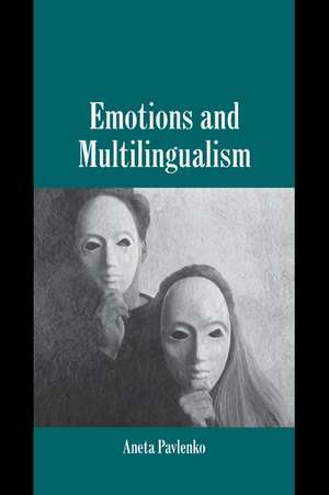 Emotions and Multilingualism de Aneta Pavlenko