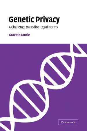 Genetic Privacy: A Challenge to Medico-Legal Norms de Graeme Laurie