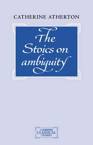 The Stoics on Ambiguity de Catherine Atherton