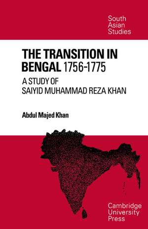 The Transition in Bengal, 1756–75: A Study of Saiyid Muhammad Reza Khan de Abdul Majed Khan