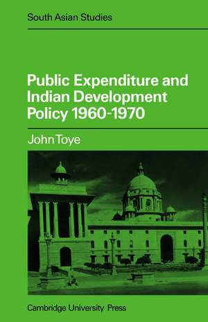 Public Expenditure and Indian Development Policy 1960–70 de J. F. J. Toye