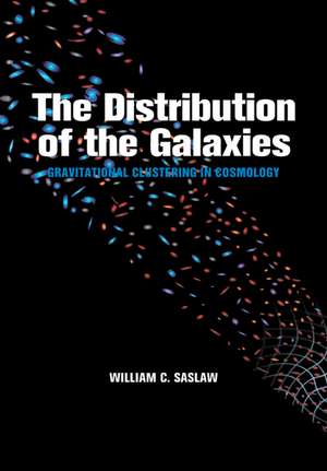 The Distribution of the Galaxies: Gravitational Clustering in Cosmology de William C. Saslaw