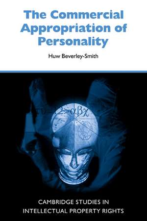 The Commercial Appropriation of Personality de Huw Beverley-Smith