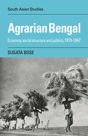 Agrarian Bengal: Economy, Social Structure and Politics, 1919-1947 de Sugata Bose