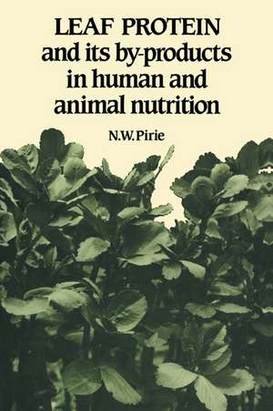 Leaf Protein: And its By-products in Human and Animal Nutrition de N. W. Pirie