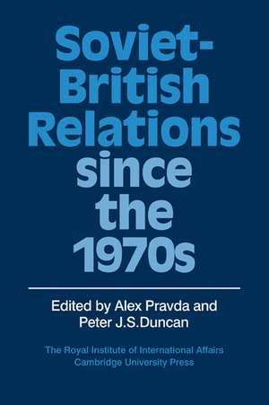 Soviet-British Relations since the 1970s de Alex Pravda