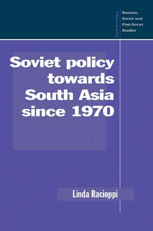 Soviet Policy towards South Asia since 1970 de Linda Racioppi