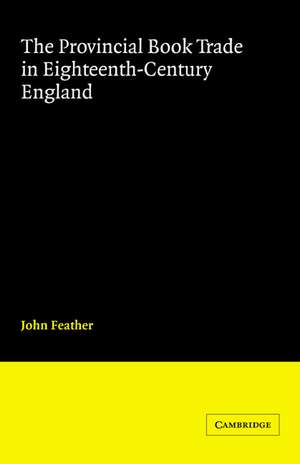 The Provincial Book Trade in Eighteenth-Century England de John Feather