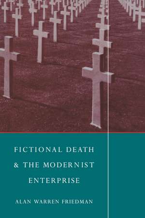 Fictional Death and the Modernist Enterprise de Alan Warren Friedman