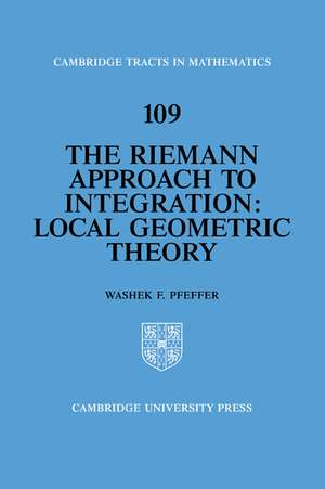 The Riemann Approach to Integration: Local Geometric Theory de Washek F. Pfeffer