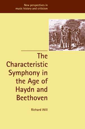 The Characteristic Symphony in the Age of Haydn and Beethoven de Richard Will