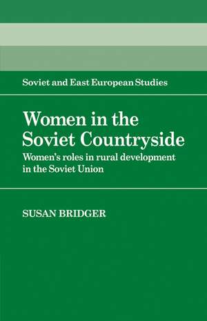 Women in the Soviet Countryside: Women's Roles in Rural Development in the Soviet Union de Susan Bridger