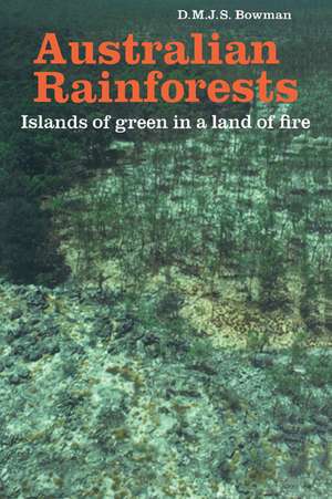 Australian Rainforests: Islands of Green in a Land of Fire de D. M. J. S. Bowman