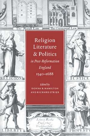 Religion, Literature, and Politics in Post-Reformation England, 1540–1688 de Donna B. Hamilton