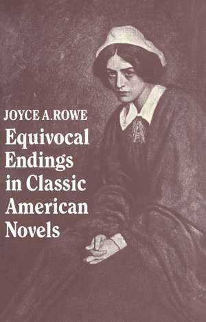 Equivocal Endings in Classic American Novels: The Scarlet Letter; Adventures of Huckleberry Finn; The Ambassadors; The Great Gatsby de Joyce A. Rowe