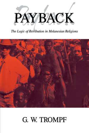 Payback: The Logic of Retribution in Melanesian Religions de G. W. Trompf