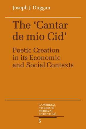 The Cantar de mio Cid: Poetic Creation in its Economic and Social Contexts de Joseph J. Duggan